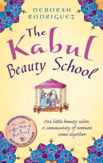 The Kabul Beauty School - Deborah Rodriguez