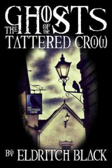 The Ghosts of The Tattered Crow - Eldritch Black