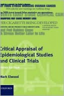 Critical Appraisal of Epidemiological Studies and Clinical Trials - J. Mark Elwood