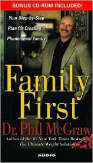 Family First: Your Step-By-Step Plan for Creating a Phenomenal Family - Phillip C. McGraw