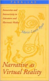 Narrative as Virtual Reality: Immersion and Interactivity in Literature and Electronic Media - Marie-Laure Ryan