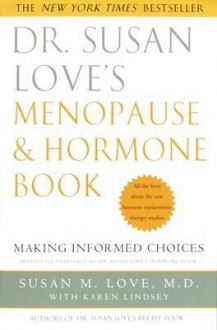 Dr. Susan Love's Menopause and Hormone Book: Making Informed Choices All the facts about the new hormone replacement therapy studies - Susan M. Love, Karen Lindsey