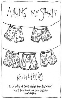 Airing My Shorts - Kevin Higgins