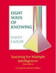 Eight Ways of Knowing: Teaching for Multiple Intelligences - David Lazear