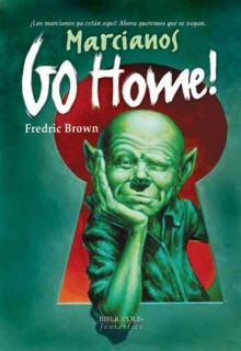 Marcianos Go Home! - Fredric Brown, Luis G. Prado