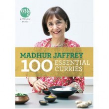 My Kitchen Table: 100 Essential Curries - Madhur Jaffrey