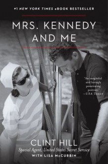 Mrs. Kennedy and Me: An Intimate Memoir - Clint Hill, Lisa McCubbin