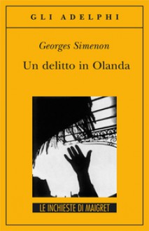 Un delitto in Olanda - Georges Simenon, Ida Sassi