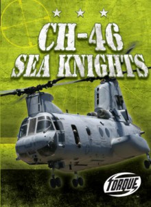 CH-46 Sea Knights (Torque Books: Military Machines) - Carlos Alvarez