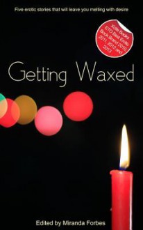 Getting Waxed: A Collection of Five Erotic Stories - Jade Taylor, Garrett Calcaterra, J Carron