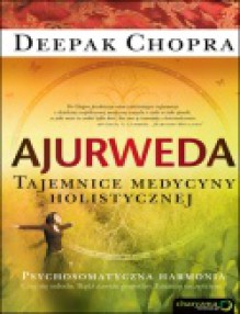 Ajurweda. Tajemnice medycyny holistycznej - Deepak Chopra