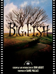 Big Fish: The Shooting Script - John August, Daniel Wallace