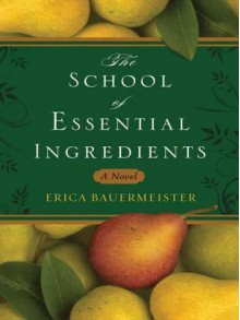 The School of Essential Ingredients - Erica Bauermeister