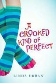 A Crooked Kind of Perfect - Linda Urban