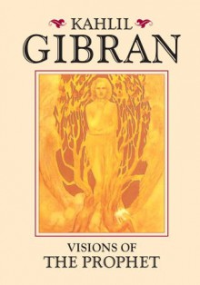 Visions of the Prophet - Kahlil Gibran
