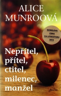 Nepřítel, přítel, ctitel, milenec, manžel - Alice Munro, Alena Jindrová-Špilarová