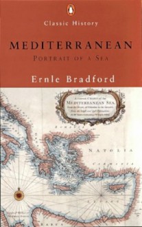 The Mediterranean: Portrait of a Sea (Penguin Classic History) - Ernle Bradford