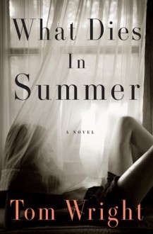 What Dies in Summer - Tom Wright