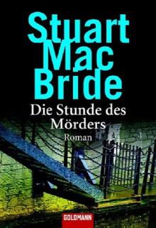 Die Stunde des Mörders - Stuart MacBride