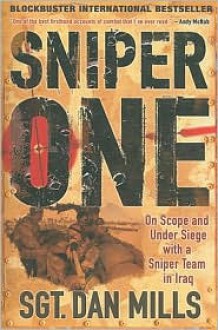 Sniper One: On Scope and under Siege with a Sniper Team in Iraq - Dan Mills