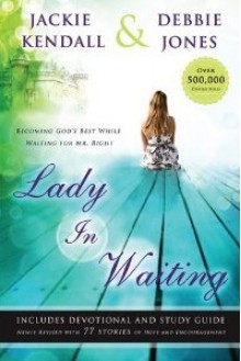 Lady in Waiting: Becoming God's Best While Waiting for Mr. Right - Jackie Kendall,Debbie Jones