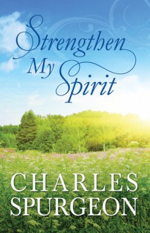 Strengthen My Spirit: Lightly-Updated Devotional Readings from the Works of Charles Spurgeon - Charles H. Spurgeon