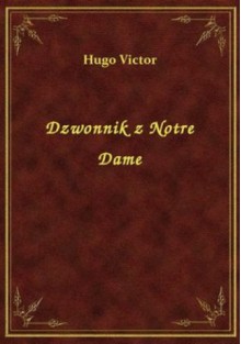 Dzwonnik z Notre Dame - Victor Hugo