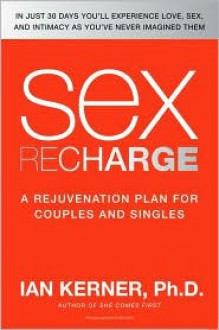 Sex Recharge: A Rejuvenation�Plan for Couples and Singles - Ian Kerner