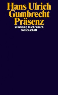 Präsenz (suhrkamp taschenbuch wissenschaft) (German Edition) - Hans Ulrich Gumbrecht, Jürgen Klein