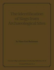 The Identification of Slags from Archaeological Sites - Hans-Gert Bachmann