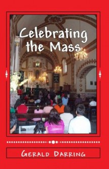 Celebrating the Mass - Gerald Darring