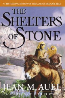 The Shelters of Stone (Earth's Children, #5) - Jean M. Auel