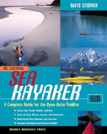 The Essential Sea Kayaker: A Complete Guide for the Open Water Paddler - David Seidman