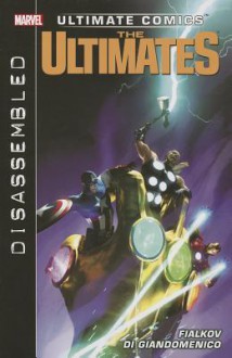 Ultimate Comics Ultimates, Volume 2: Disassembled - Joshua Hale Fialkov, Carmine Di Giandomenico