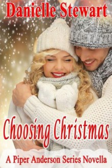 Choosing Christmas (Piper Anderson, #3.5) - Danielle Stewart