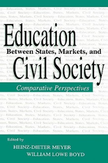 Education Between State, Markets, and Civil Society: Comparative Perspectives (Sociocultural, Political, and Historical Studies in Education) - William Lowe Boyd, Heinz-Dieter Meyer