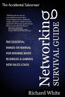 The Accidental Salesman - Networking Survival Guide - Richard White, Ivan Misner