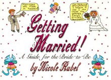 And Now, You're Getting Married: A Guide for the Bride-To-Be - Nicole Rubel