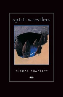 Spirit Wrestlers - Thomas W. Shapcott