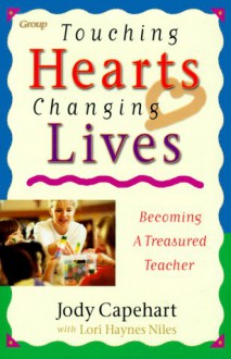 Touching Hearts, Changing Lives: Becoming A Treasured Teacher - Jody Capehart