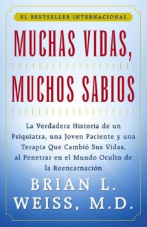 Muchas Vidas, Muchos Sabios (Many Lives, Many Mast: (Many Lives, Many Masters) - Brian L. Weiss