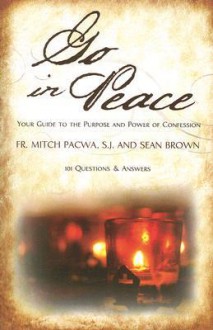 Go in Peace: Your Guide to the Purpose and Power of Confession - Mitch Pacwa, Sean Brown