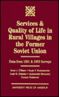 Services and Quality of Life in Rural Villages in the Former Soviet Union: Data from 1991 and 1993 Surveys - David J. O'Brien