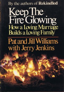 Keep the Fire Glowing - Pat Williams, Jill Williams, Jerry B. Jenkins