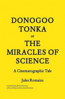 Donogoo-Tonka or the Miracles of Science: A Cinematographic Tale - Jules Romains, Brian Evenson