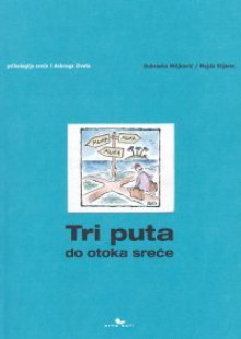 Tri puta do otoka sreće: psihologija sreće i dobroga života - Dubravka Miljković, Majda Rijavec