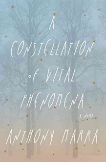 [A Constellation of Vital Phenomena] (By: Anthony Marra) [published: May, 2013] - Anthony Marra