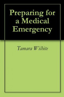 Preparing for a Medical Emergency - Tamara Wilhite