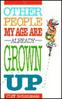 Other People My Age Are Already Grown Up - Cliff Schimmels