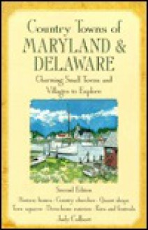 Country Towns of Maryland & Delaware: Charming Small Towns and Villages to Explore - Judy Colbert